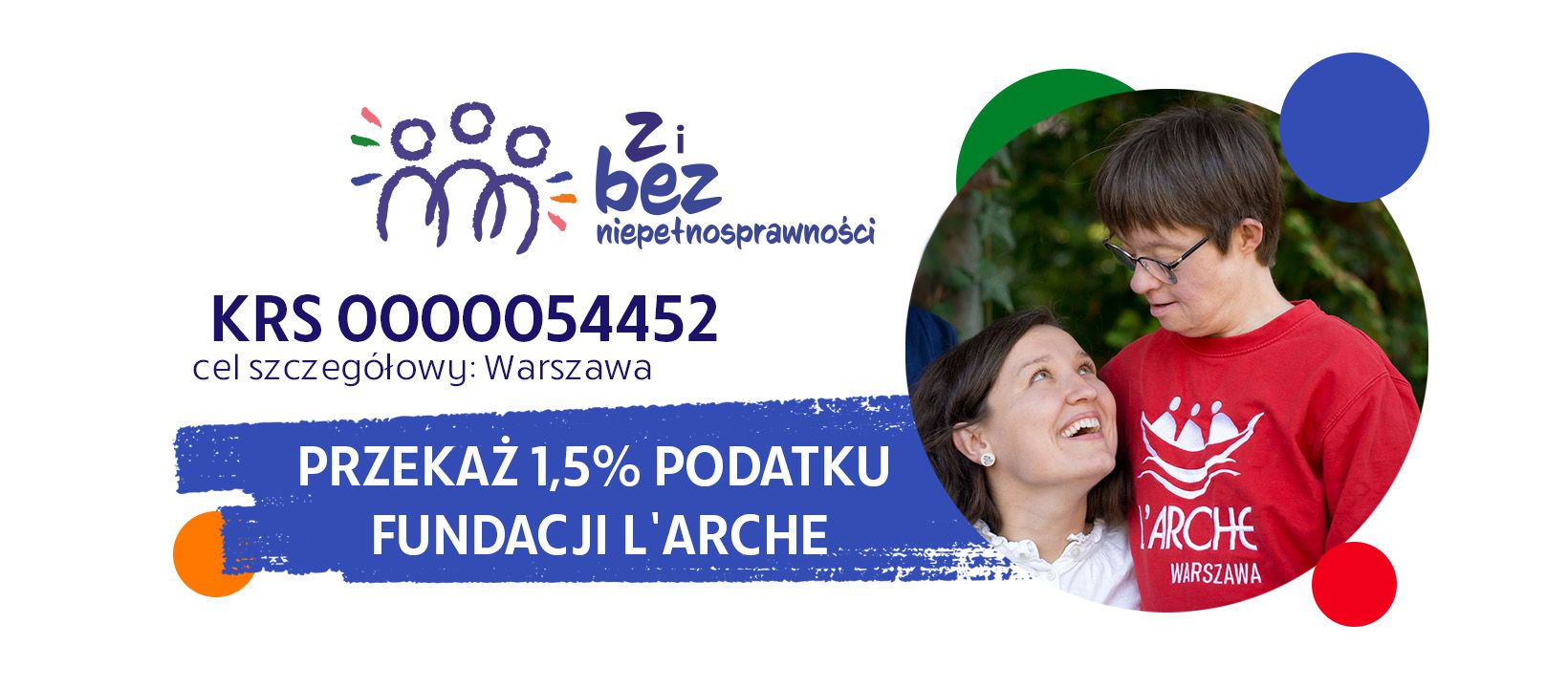 Przekaż 1,5% Fundacji L'Arche KRS: 0000054452 Cel szczegółowy: Warszawa
